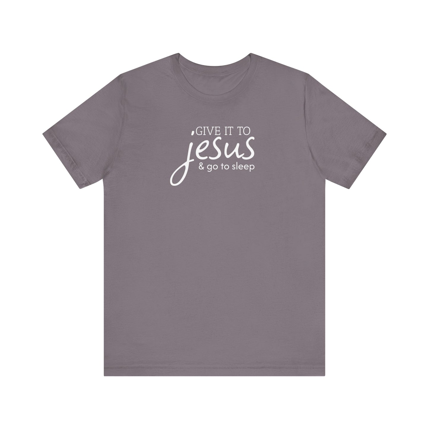 Christian Unisex Tee - 'Give it to Jesus and go to sleep'