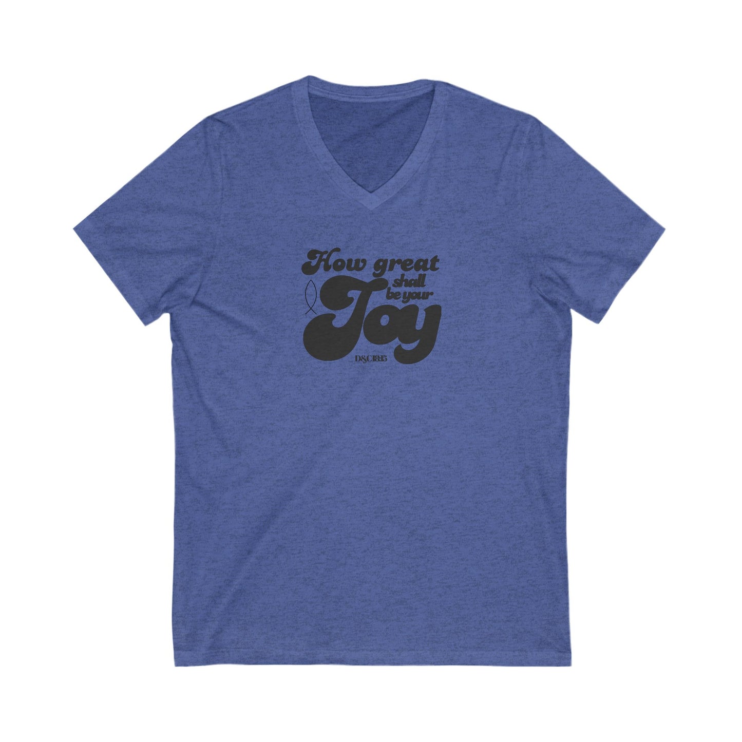 V-Neck Tee How Great Shall Be Your Joy Inspirational Shirt