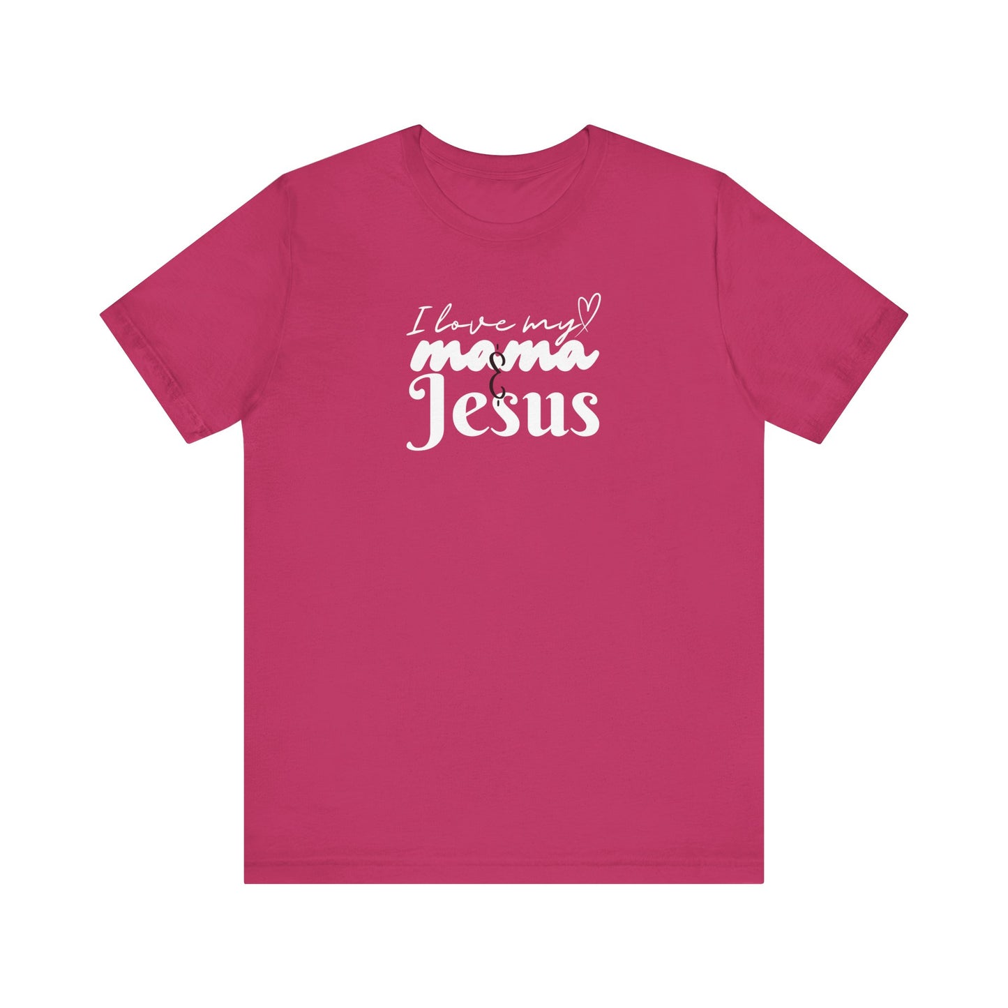T-Shirt - I Love My Mama and Jesus Unisex Jersey Short Sleeve Tee