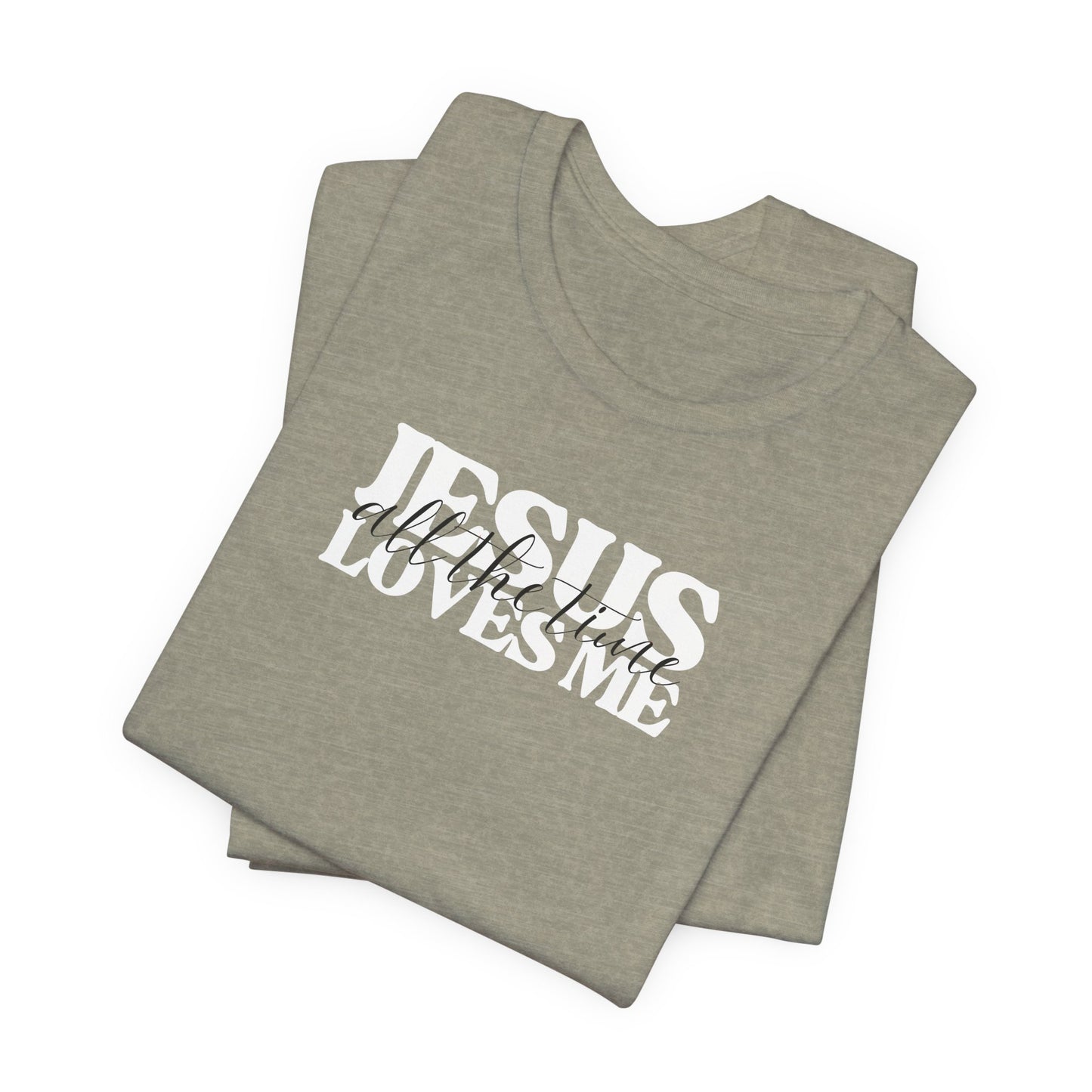 Christian T-Shirt - Jesus Loves Me All the Time Unisex Tee