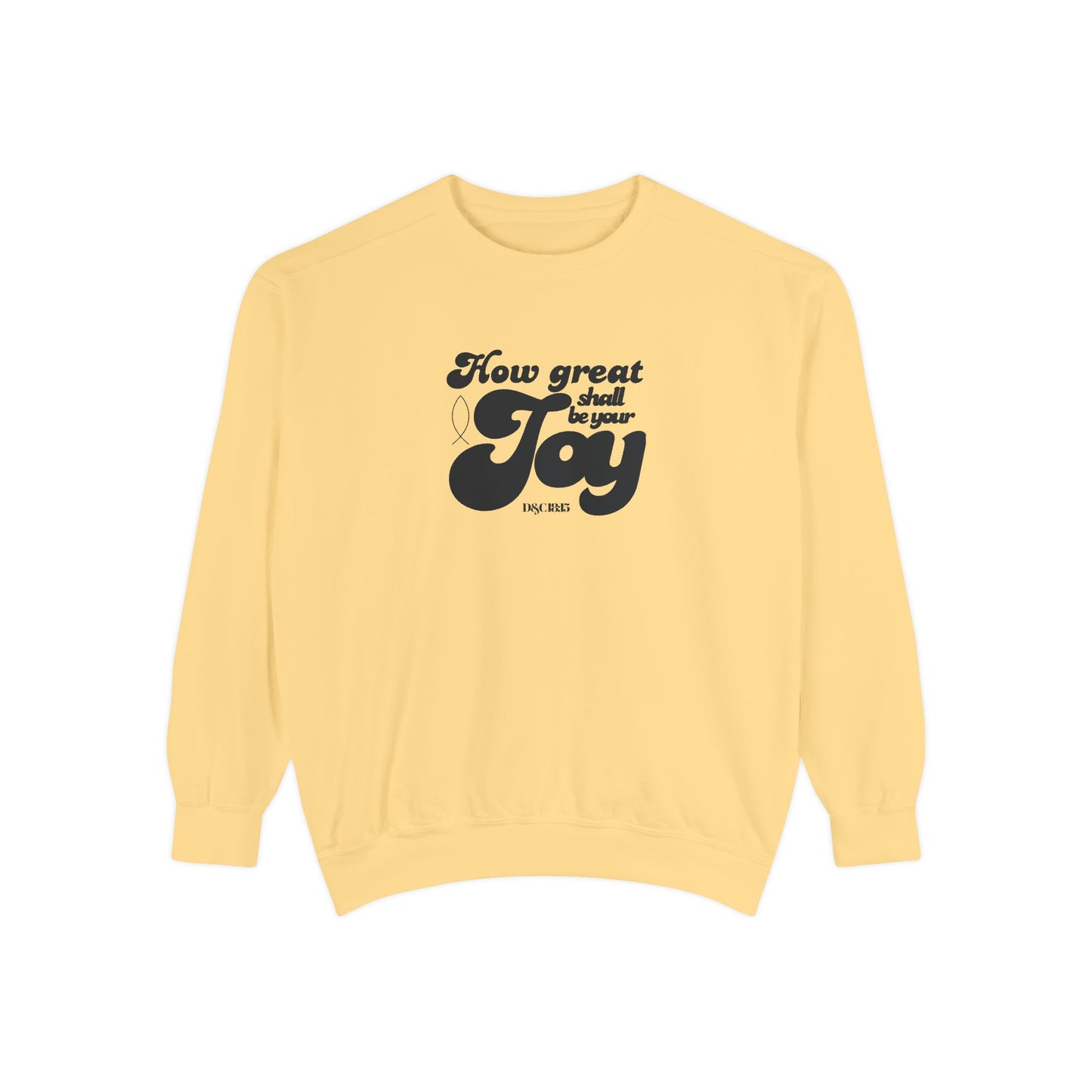 Garment-Dyed Sweatshirt - How Great Shall be your Joy