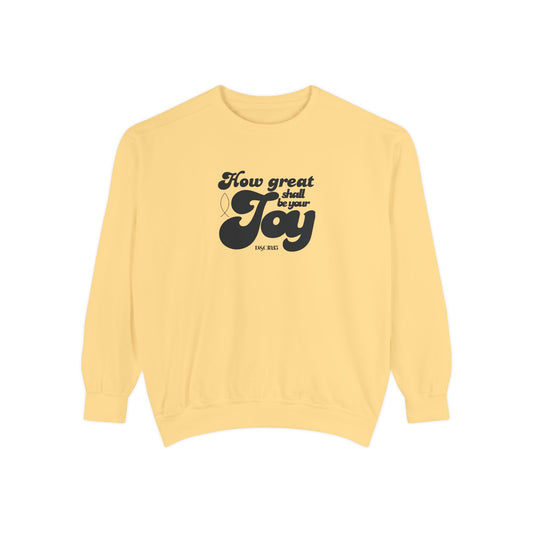 Garment-Dyed Sweatshirt - How Great Shall be your Joy
