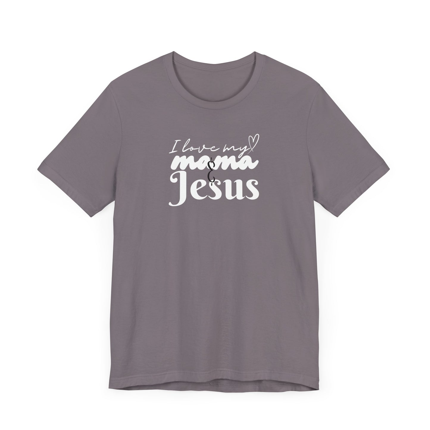 T-Shirt - I Love My Mama and Jesus Unisex Jersey Short Sleeve Tee