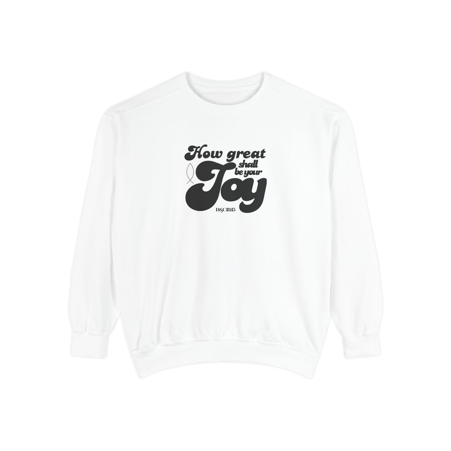 Garment-Dyed Sweatshirt - How Great Shall be your Joy