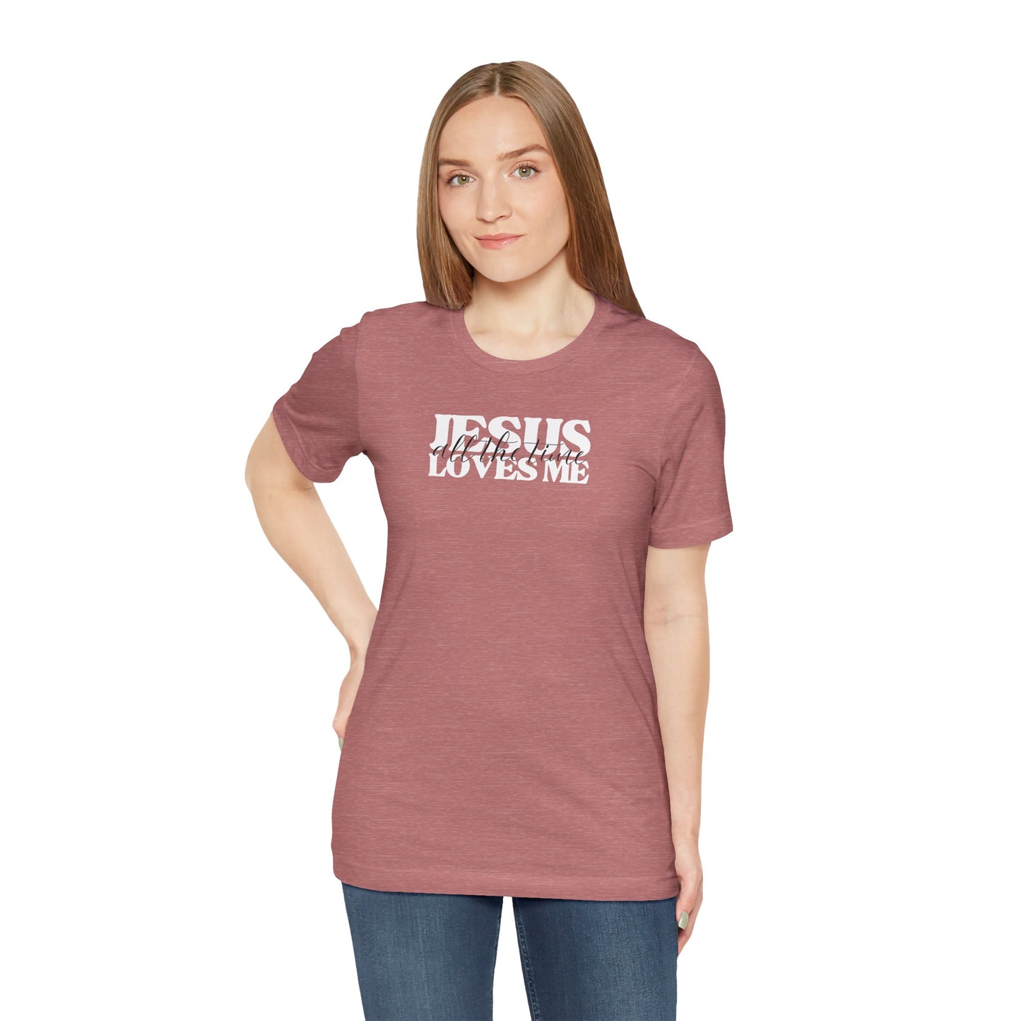 Christian T-Shirt - Jesus Loves Me All the Time Unisex Tee