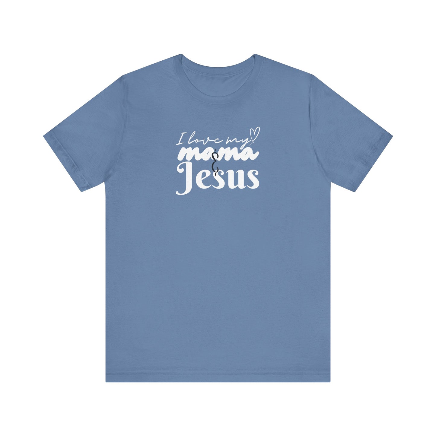 T-Shirt - I Love My Mama and Jesus Unisex Jersey Short Sleeve Tee