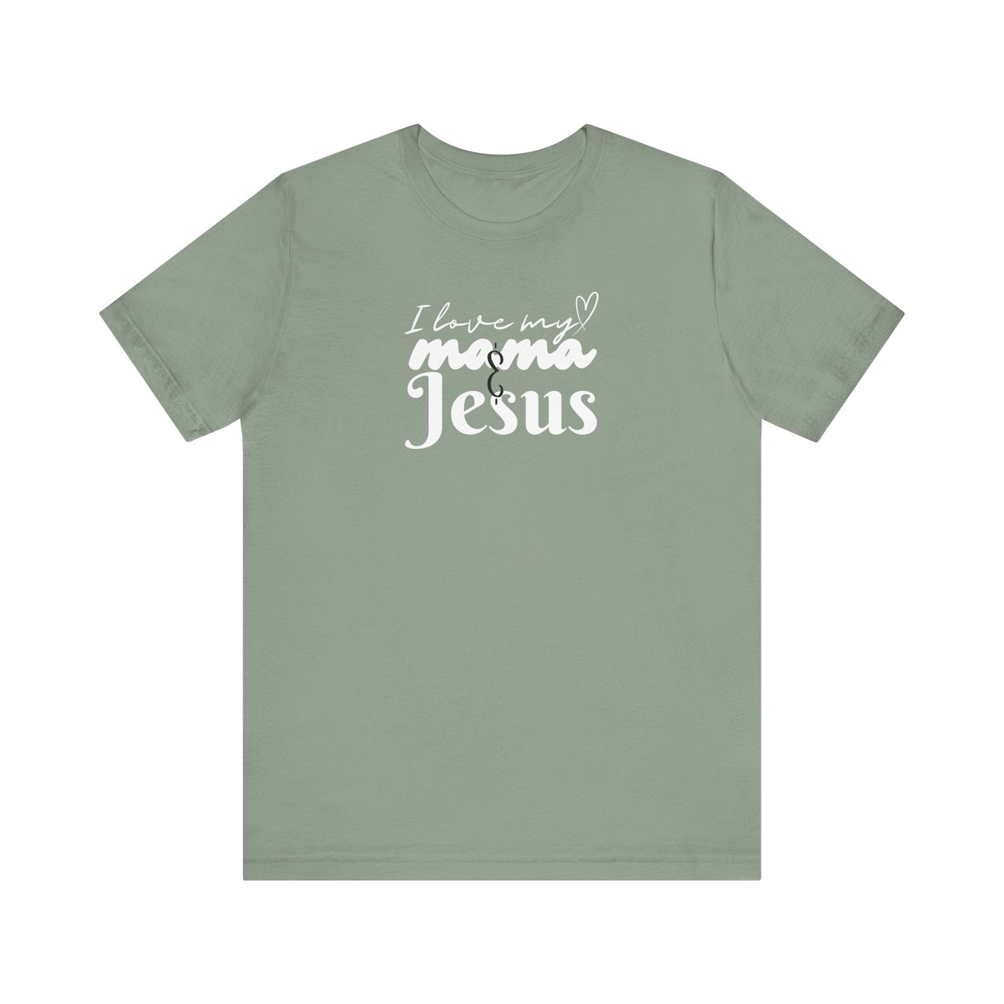 T-Shirt - I Love My Mama and Jesus Unisex Jersey Short Sleeve Tee
