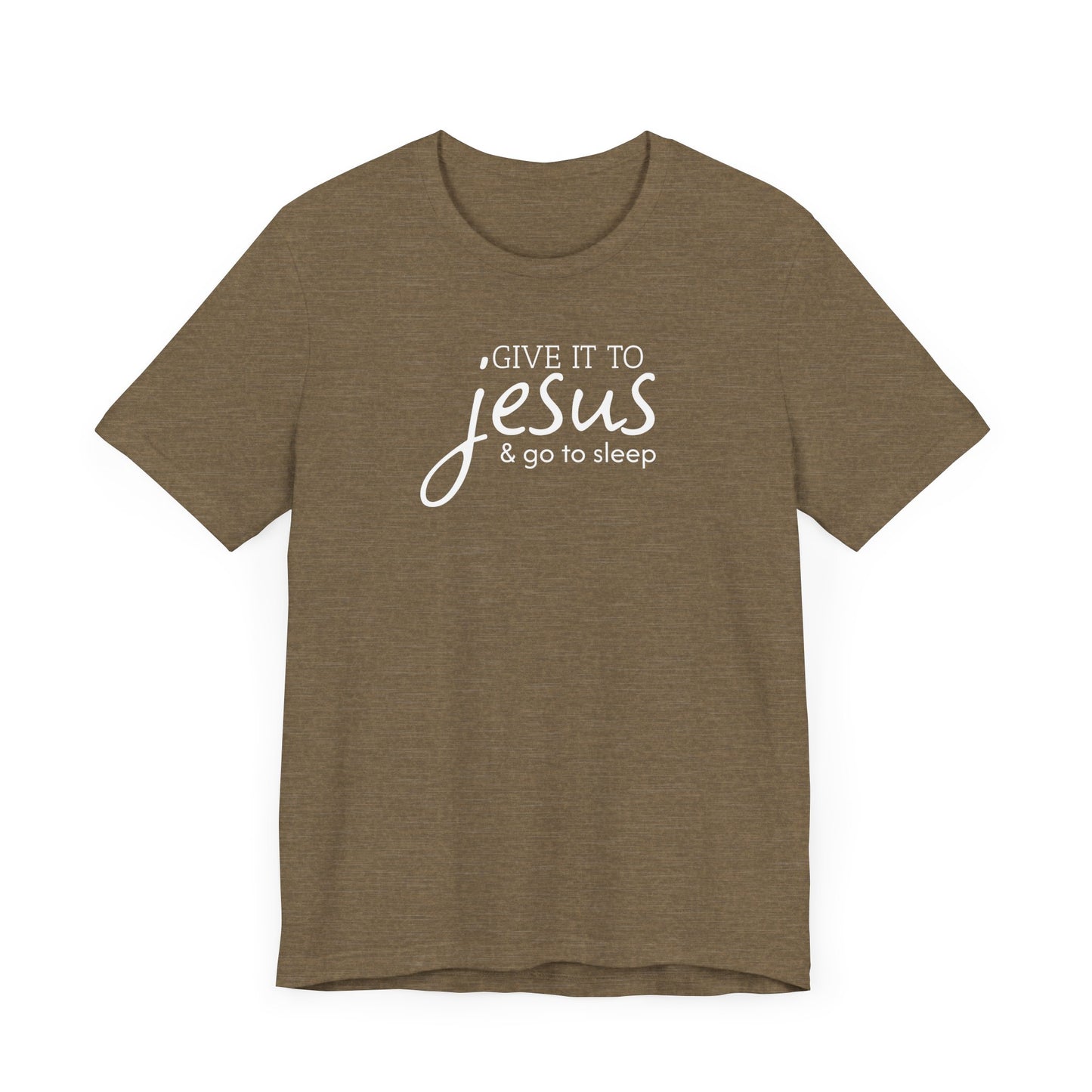 Christian Unisex Tee - 'Give it to Jesus and go to sleep'