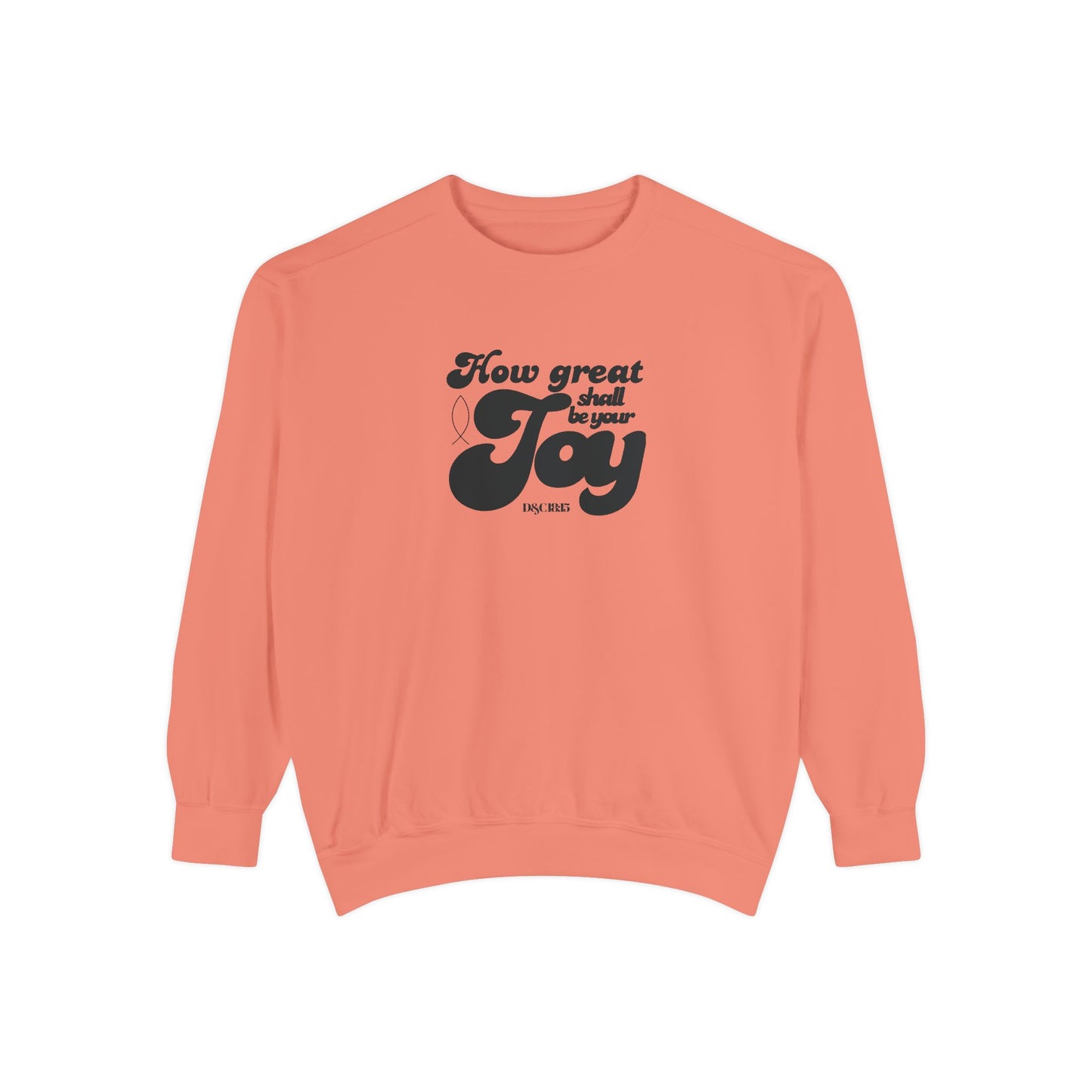 Garment-Dyed Sweatshirt - How Great Shall be your Joy