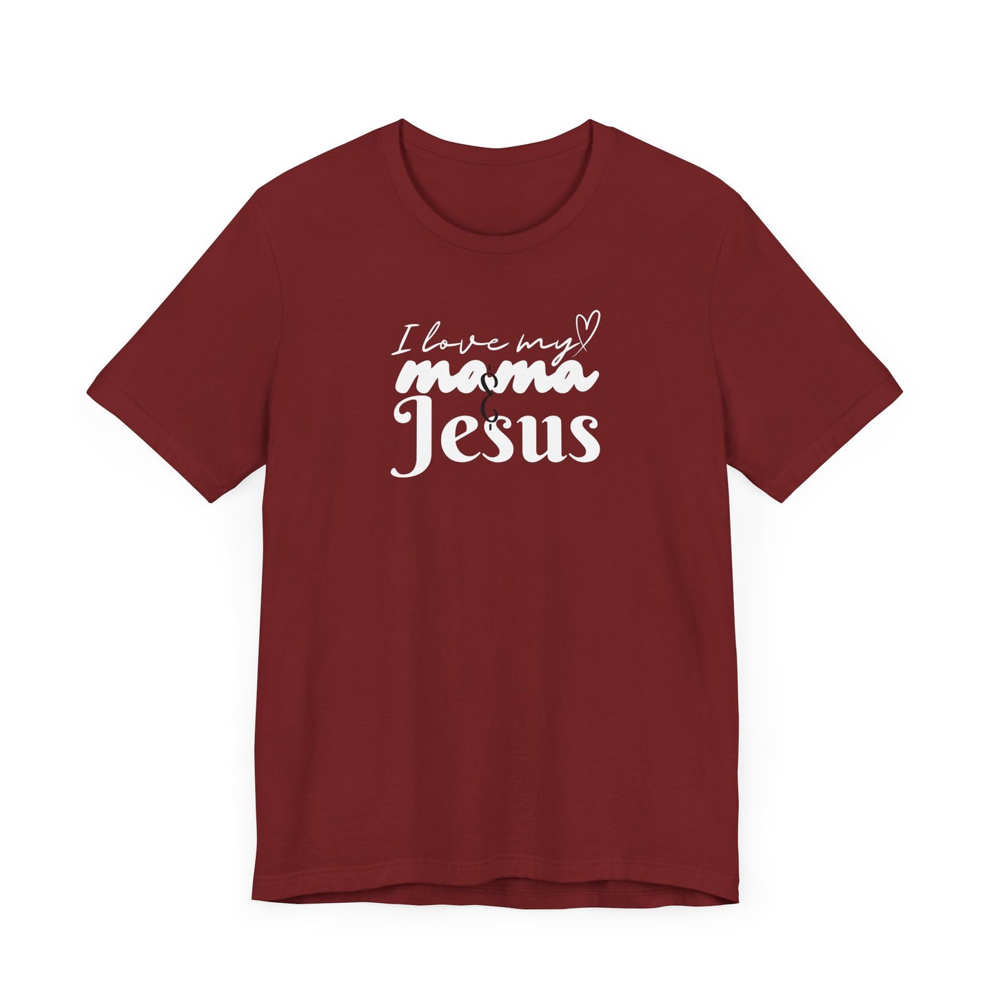 T-Shirt - I Love My Mama and Jesus Unisex Jersey Short Sleeve Tee