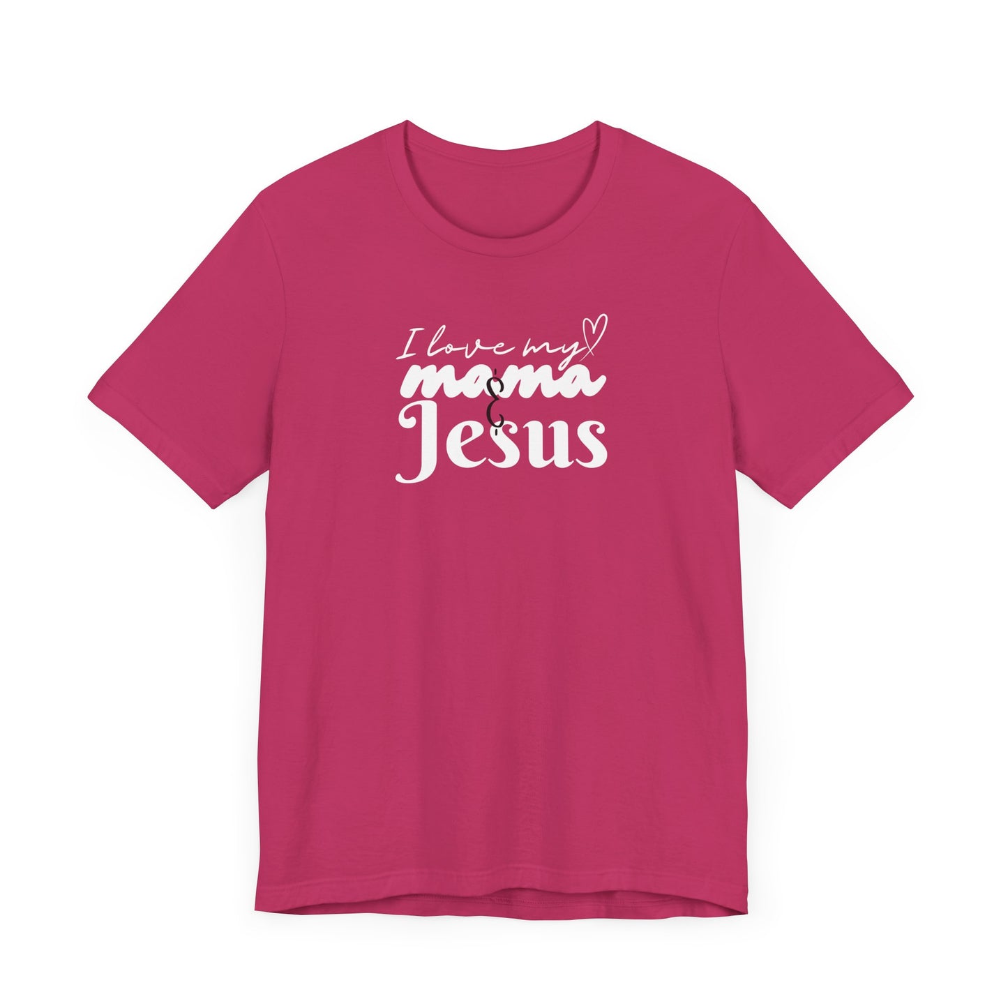 T-Shirt - I Love My Mama and Jesus Unisex Jersey Short Sleeve Tee