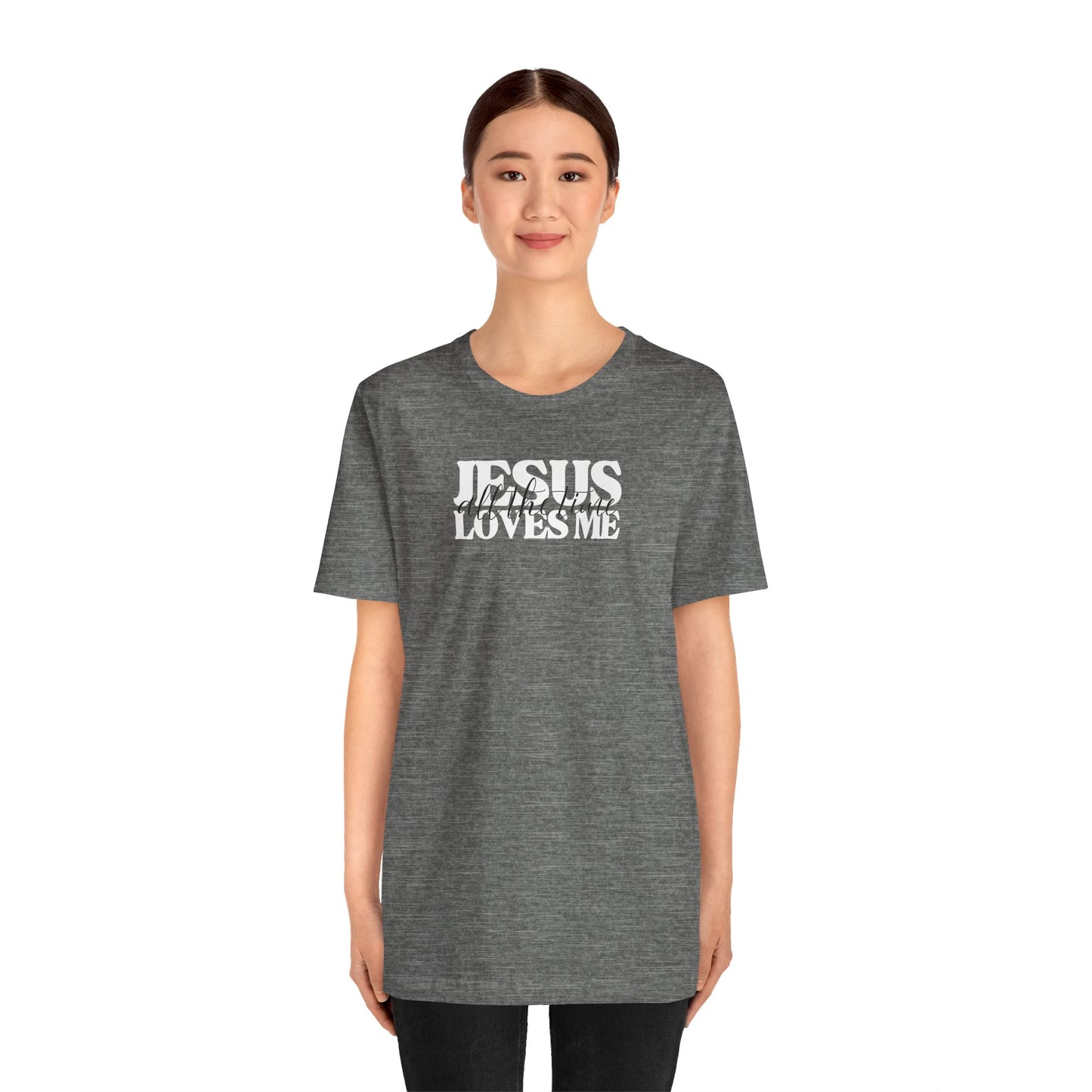 Christian T-Shirt - Jesus Loves Me All the Time Unisex Tee