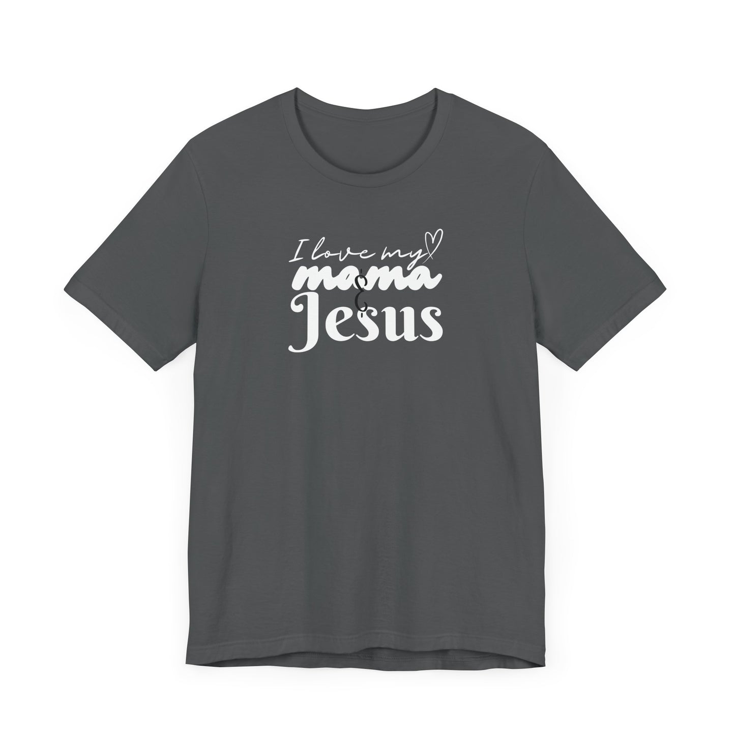 T-Shirt - I Love My Mama and Jesus Unisex Jersey Short Sleeve Tee