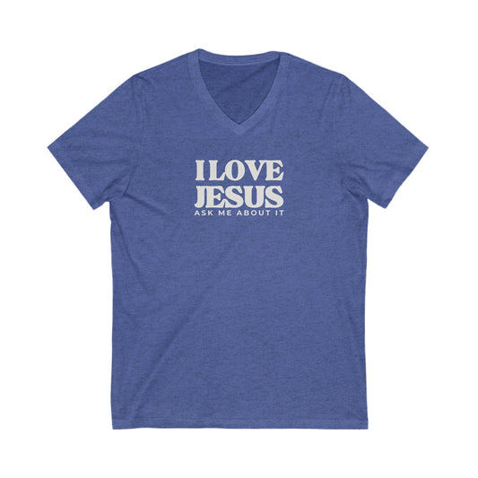 V-Neck Tee - I LOVE JESUS ask me about it
