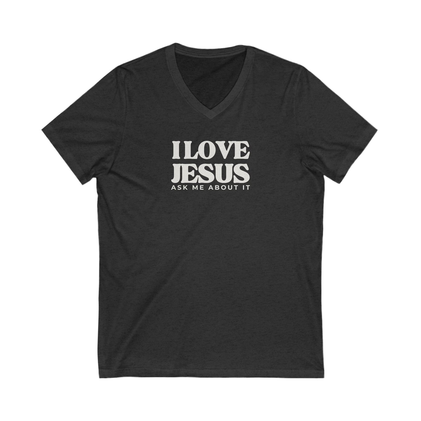 V-Neck Tee - I LOVE JESUS ask me about it