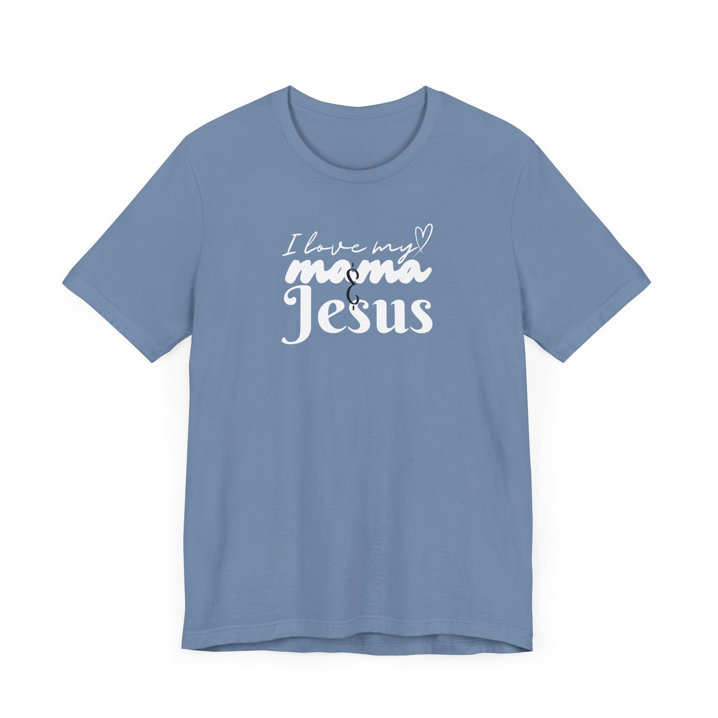 T-Shirt - I Love My Mama and Jesus Unisex Jersey Short Sleeve Tee
