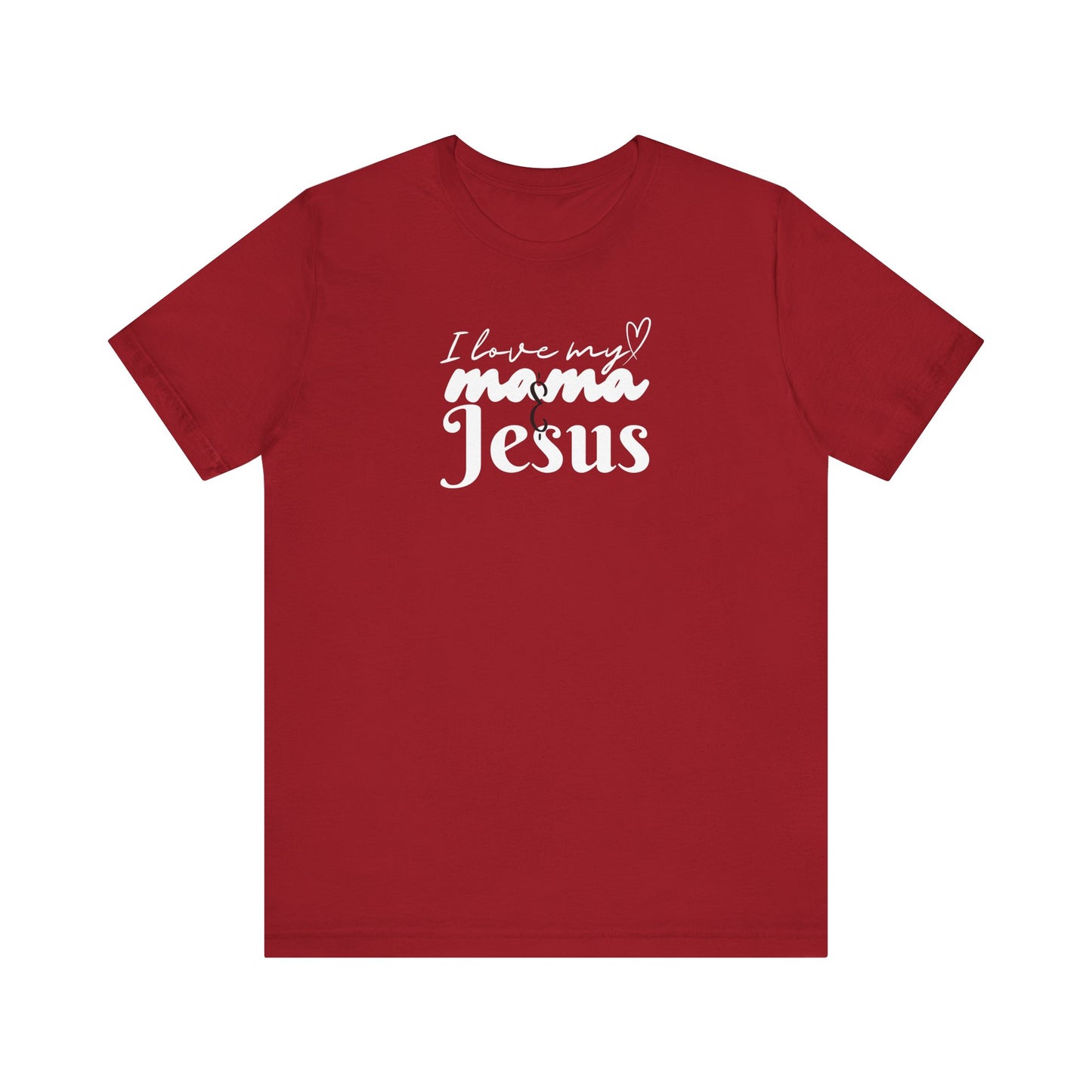 T-Shirt - I Love My Mama and Jesus Unisex Jersey Short Sleeve Tee