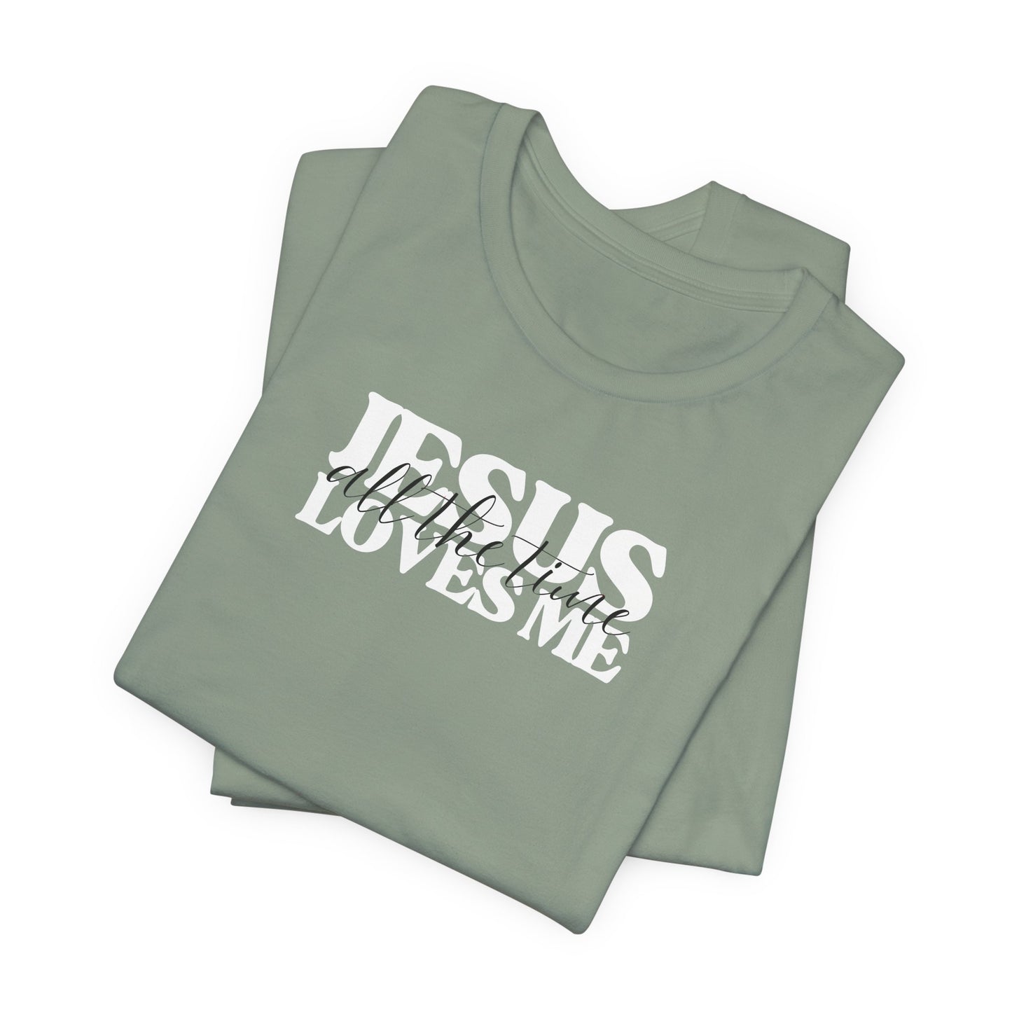 Christian T-Shirt - Jesus Loves Me All the Time Unisex Tee