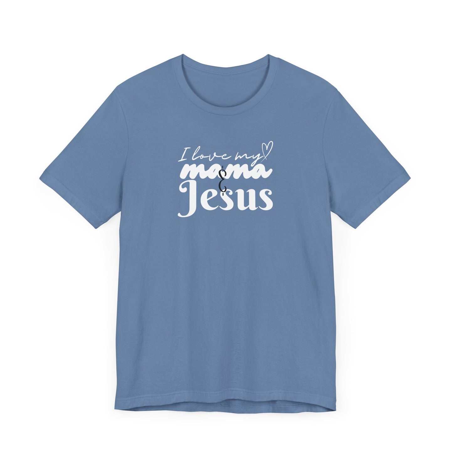 T-Shirt - I Love My Mama and Jesus Unisex Jersey Short Sleeve Tee