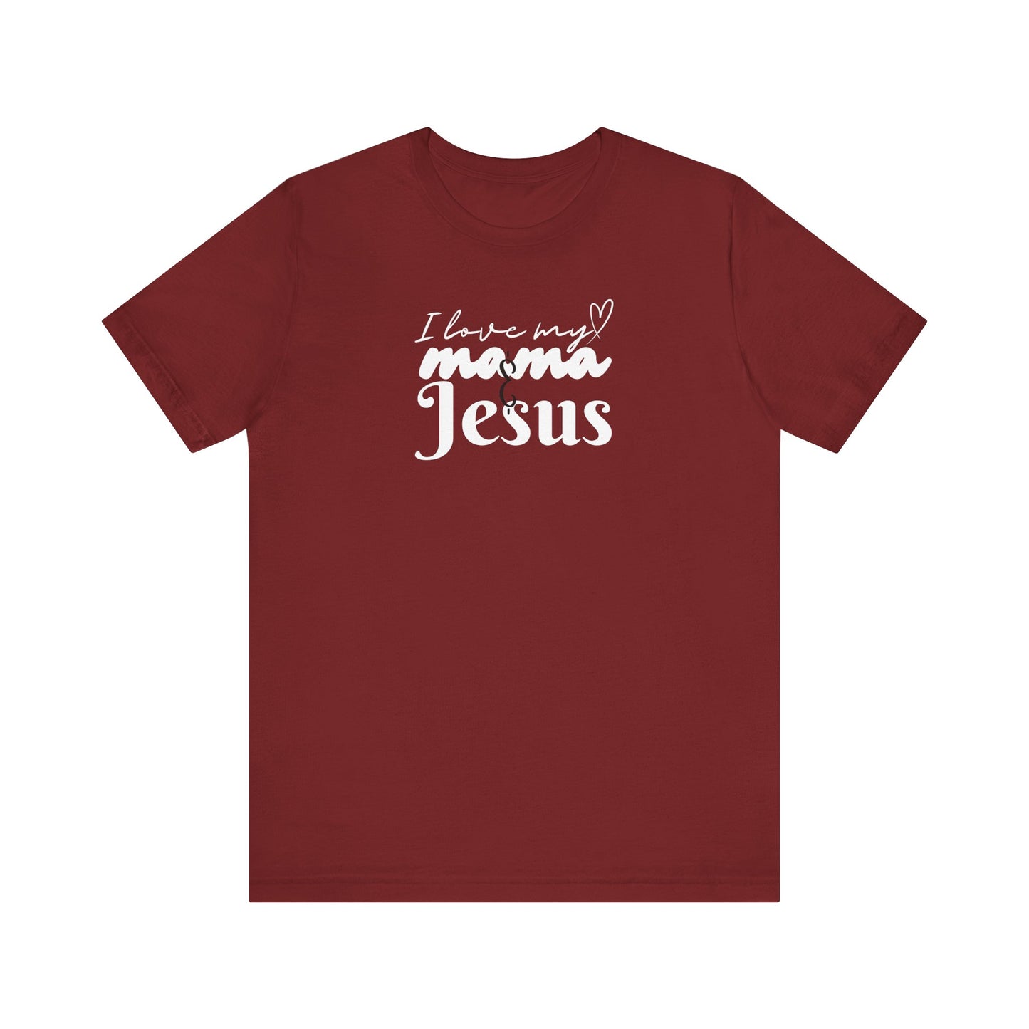 T-Shirt - I Love My Mama and Jesus Unisex Jersey Short Sleeve Tee