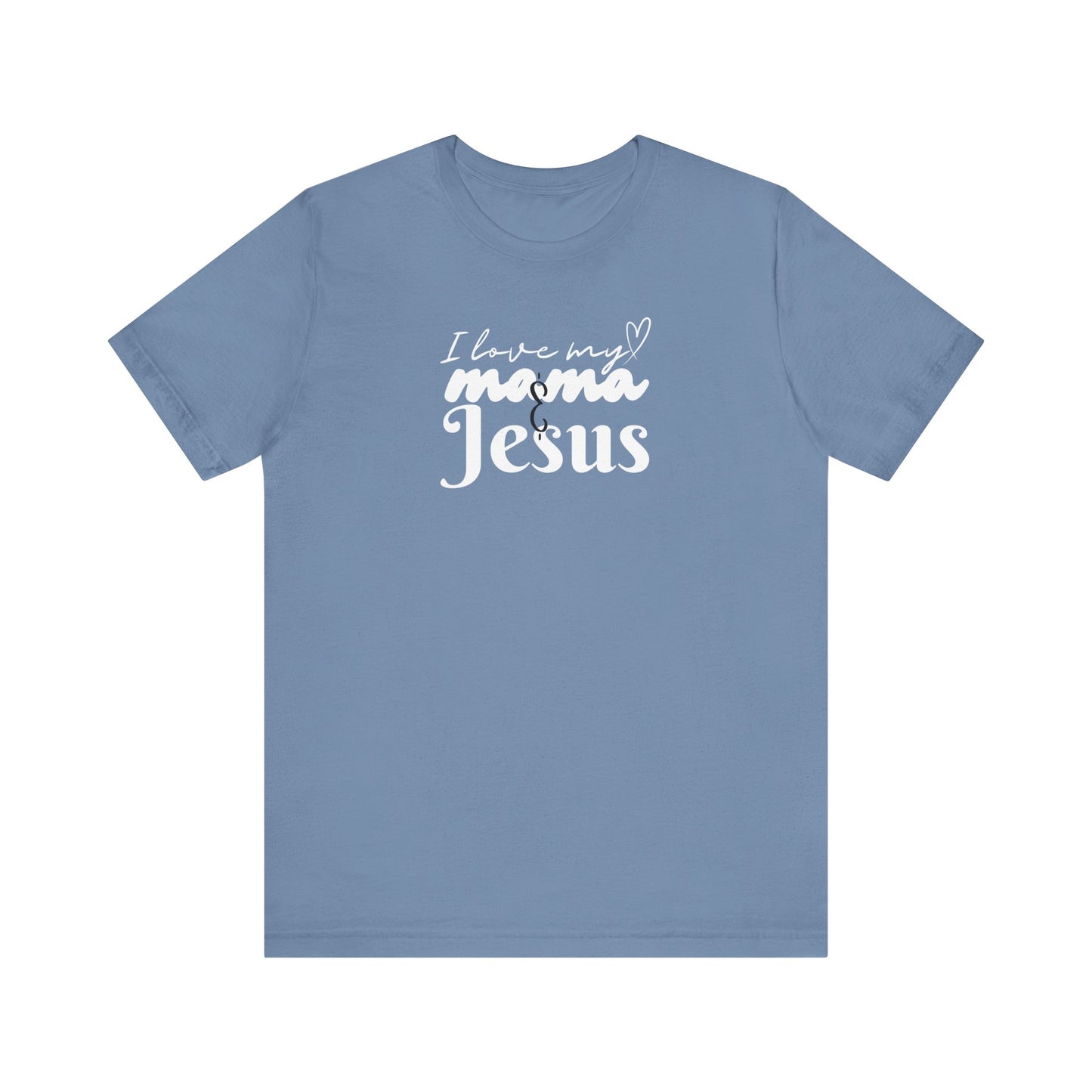T-Shirt - I Love My Mama and Jesus Unisex Jersey Short Sleeve Tee