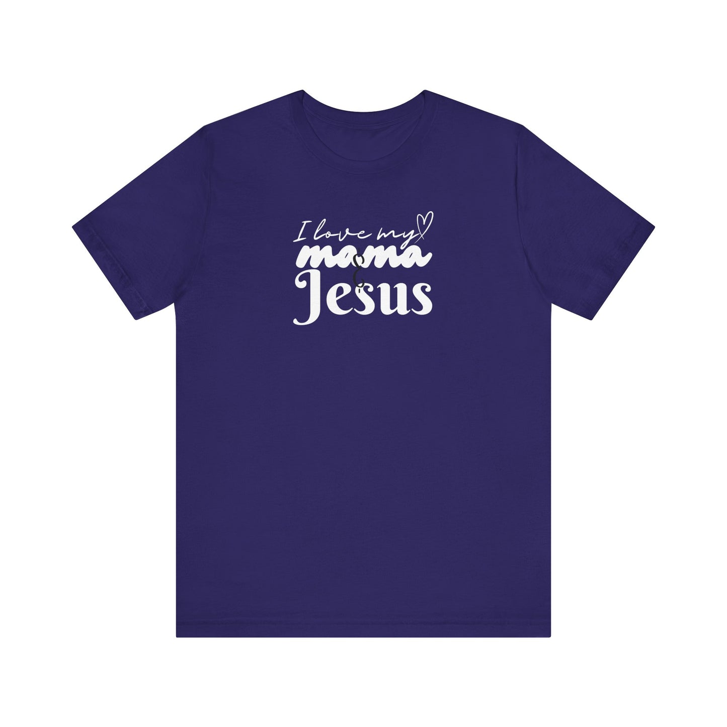 T-Shirt - I Love My Mama and Jesus Unisex Jersey Short Sleeve Tee