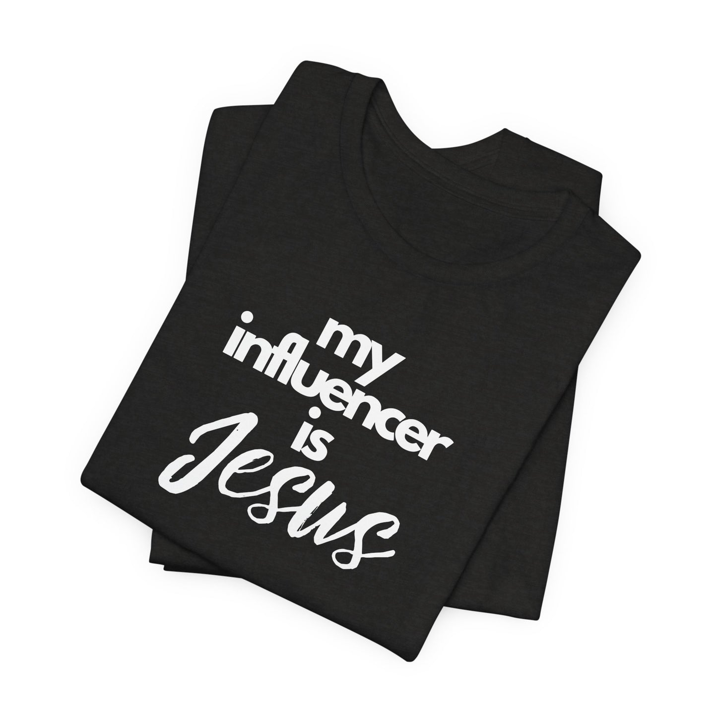 Christian Unisex Tee - 'My influencer is Jesus'