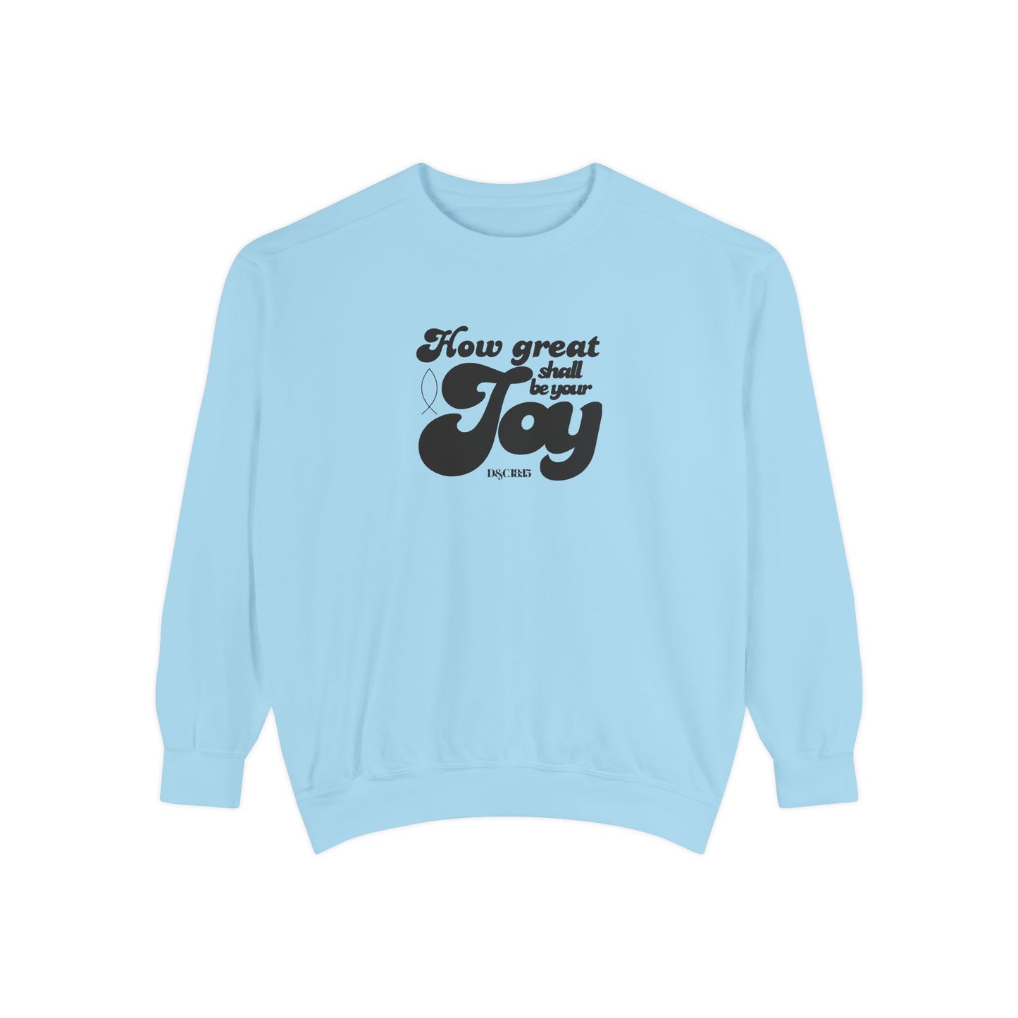 Garment-Dyed Sweatshirt - How Great Shall be your Joy
